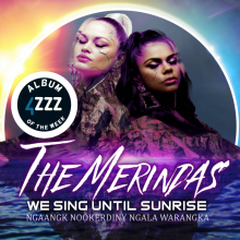 The Merindas - We Sing Until Sunrise AOTW 4ZZZ