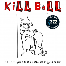 Kill Bell 4ZZZ AOTW